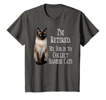 Load image into Gallery viewer, I'm Retired My Job Is To Collect Siamese cats t-shirt