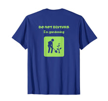 Load image into Gallery viewer, Do Not Disturb I am Gardening T-shirt