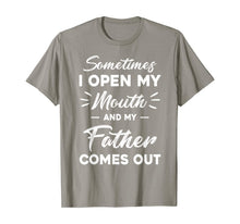Load image into Gallery viewer, Sometimes I Open My Mouth And My Father Comes Out Funny T-Shirt-385348