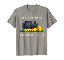 Load image into Gallery viewer, Tread On Those Who Tread On You Funny Bulldozer Truck Gift T-Shirt