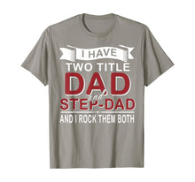 Load image into Gallery viewer, I Have Two Titles Dad And Step-dad Cute Father's Day Gifts T-Shirt-549336