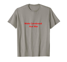 Load image into Gallery viewer, Make Cornbread Not War | Protest Shirt | Anti War T-Shirt