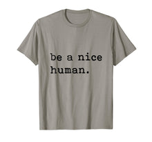 Load image into Gallery viewer, Be A Nice Human T-Shirt - Be Kind - Good Person