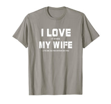 Load image into Gallery viewer, I Love It When My Wife Let's Me Go Mountain Biking Shirt