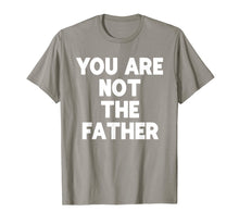 Load image into Gallery viewer, You Are Not The Father T-shirt Humor Tee