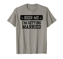 Load image into Gallery viewer, Beer Me I'm Getting Married Groom Groomsmen Tshirt
