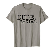 Load image into Gallery viewer, Dude Be Kind Shirt - Choose Kind tshirt Movement