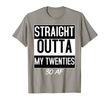 Load image into Gallery viewer, Straight Outta My Twenties 30 AF Birthday Funny T-shirt
