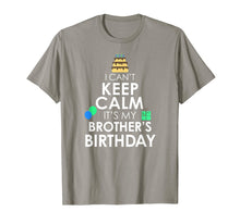 Load image into Gallery viewer, I Can't Keep Calm It's My Brother's Birthday T-Shirt