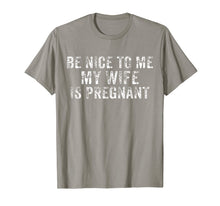 Load image into Gallery viewer, Be Nice To Me My Wife Is Pregnant T-Shirt