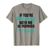 Load image into Gallery viewer, If You're Running With Me Be Prepared To Walk - Gym Shirt