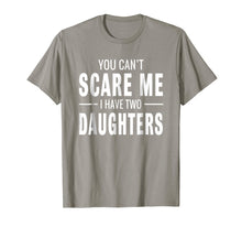 Load image into Gallery viewer, You Can't Scare Me I Have Two Daughters T-shirt