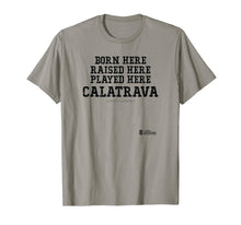 Load image into Gallery viewer, Born and Raised In Calatrava