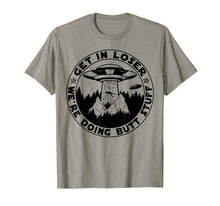 Load image into Gallery viewer, Get In Loser We'Re Doing Butt Stuff Aliens Ufo T-Shirt
