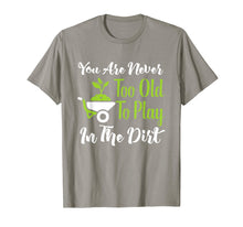 Load image into Gallery viewer, Never Too Old To Play In The Dirt Funny Gardening T-Shirt