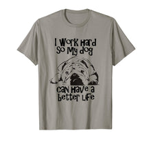 Load image into Gallery viewer, I Work Hard So My English Bulldog Have Better Life TShirt