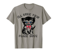 Load image into Gallery viewer, I'll Burn This Place Down T-Shirt Funny Cat Gift Tee
