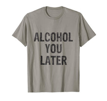 Load image into Gallery viewer, Alcohol You Later Drinking Party Beer Funny T-Shirt