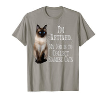 Load image into Gallery viewer, I'm Retired My Job Is To Collect Siamese cats t-shirt