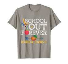 Load image into Gallery viewer, School Is Out Forever Retired And Loving It Retirement Shirt T-Shirt