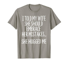 Load image into Gallery viewer, I Told My Wife To Embrace Her Mistakes T-Shirt-1527171