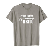 Load image into Gallery viewer, This Is Not A Drill Funny T-Shirt-440701
