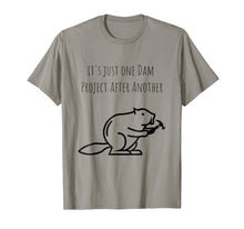 Load image into Gallery viewer, It's Just one Dam Project After Another Funny Beaver Shirt-300405