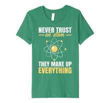 Load image into Gallery viewer, Never Trust An Atom They Make Up Everything Funny Shirt Gift