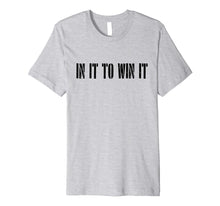 Load image into Gallery viewer, IN IT TO WIN IT T-SHIRT