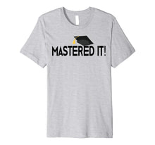 Load image into Gallery viewer, Masters Degree T-Shirt Graduation Gift for Him Her Graduates