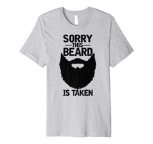 Load image into Gallery viewer, Mens Sorry This Beard is Taken Shirt