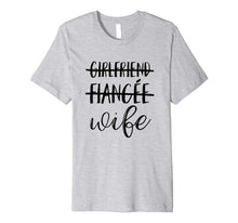 Load image into Gallery viewer, Girlfriend, Fiancee, Wife T-Shirt for Bride, Bachelorette