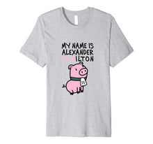 Load image into Gallery viewer, My Name Is Alexander Hamilton - Pig T-Shirt