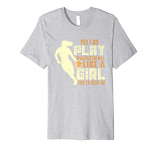 Load image into Gallery viewer, I Know I Play Like A Girl Basketball Shirt Gift - Keep Up