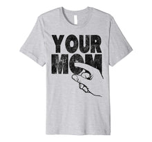 Load image into Gallery viewer, Mens Your Mom inappropriate humorous shirts