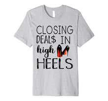 Load image into Gallery viewer, Closing Deals In High Heels Shirt - Funny Realtor Shirt
