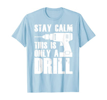 Load image into Gallery viewer, Carpenter Tshirt - Stay Calm This Only a Drill T-Shirt