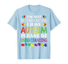 Load image into Gallery viewer, I'm Not Misbehaving I Have Autism Please Be Understanding T-Shirt-507549
