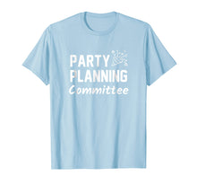 Load image into Gallery viewer, Party Planning Committee Meme Funny Quote Tshirt