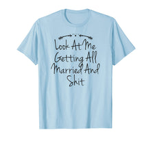 Load image into Gallery viewer, Look At Me Getting All Married And Shit Funny Bachelorette