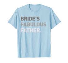 Load image into Gallery viewer, Bride's Fabulous Father T-Shirt Bride Wedding Men Gift Tee
