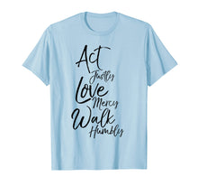 Load image into Gallery viewer, Act Justly Love Mercy Walk Humbly Micah 6:8 Christian Shirt