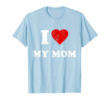 Load image into Gallery viewer, I Love My Mom T-Shirt