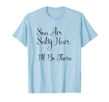 Load image into Gallery viewer, Fun Ocean Lover T-Shirt Sea Air Salty Hair Great For Beach