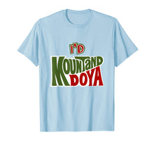 Load image into Gallery viewer, Funny I'd Mountand Doya Pun Cool Tshirts Inappropriate Gifts