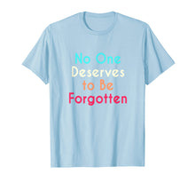 Load image into Gallery viewer, No One Deserves to Be Forgotten - Inspirational T-Shirt