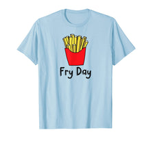 Load image into Gallery viewer, Fry Day Funny French Fries Friday Humor T-Shirt