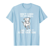 Load image into Gallery viewer, Don't Judge My Pitbull And I Won't Judge Your Kids T-shirt