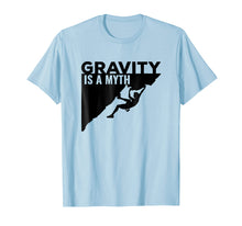 Load image into Gallery viewer, Rock Climbing Tshirt Gravity Is a Myth Climbing T Shirt