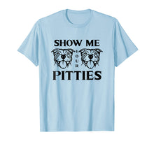 Load image into Gallery viewer, Show Me Your Pitties Pit Bull T-Shirt